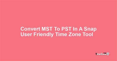 9am mst to pst|Convert MST to PST .